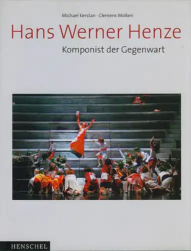 Hans Werner Henze: Komponist der Gegenwart. Der Wirklichkeit Kraft Kerstan, Michael und Clemens Wolken