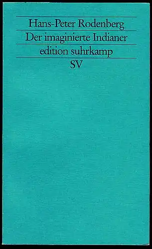 Der imaginierte Indianer: Zur Dynamik von Kulturkonflikt und Vergesellschaftung des Fremden. Rodenberg, Hans-Peter