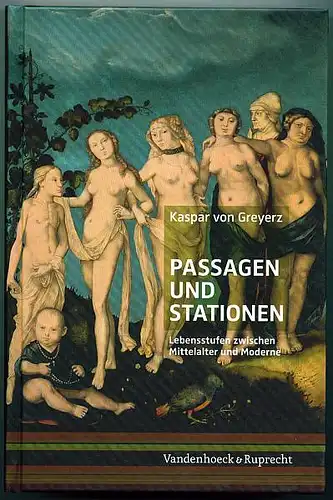 Passagen und Stationen. Lebensstufen zwischen Mittelalter und Moderne Greyerz, Kaspar von