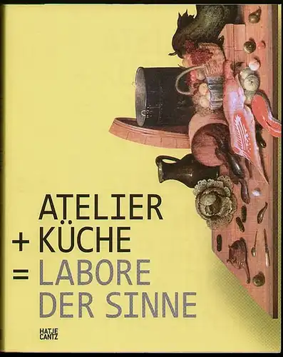 Atelier + Küche= Labore der Sinne. Atelier + Kitchen = Laboratories of the Senses. Herford, Marta (Hrsg)