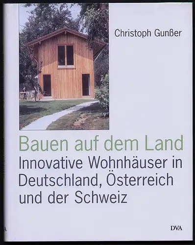 Bauen auf dem Land. Innovative Wohnhäuser aus Deutschland, Österreich und der Schweiz. Gunßer, Christoph