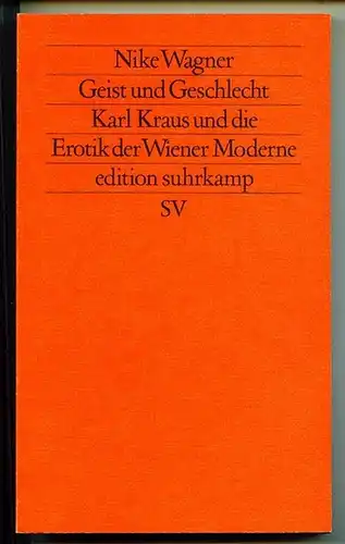 Geist und Geschlecht. Karl Kraus und die Erotik der Wiener Moderne. Wagner, Nike