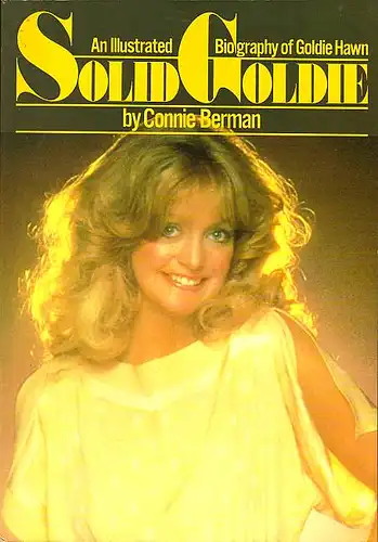 Solid Goldie. An illustrated biography of Goldie Hawn. Berman, Connie