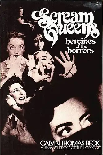 Scream Queens. Heroines of the Horrors. Beck, Calvin Thomas