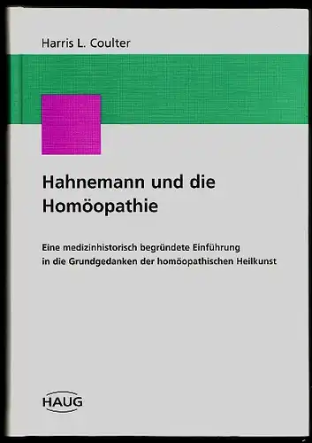 Coulter, Harris L: Hahnemann und die Homöopathie. Eine medizinhistorisch begründete Einführung in die Grundgedanken der homöopathischen Heilkunst. 