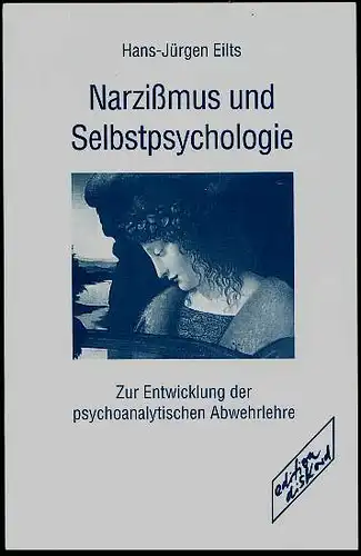 Narzißmus und Selbstpsychologie. Zur Entwicklung der psychoanalytischen Abwehrlehre Eilts, Hans-Jürgen