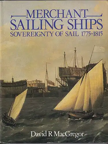 Merchant Sailing Ships. 1775 - 1815. Sovereignity of sail. MacGregor, David R