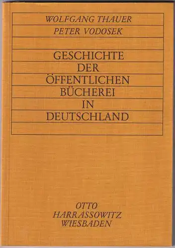 Geschichte der öffentlichen Bücherei in Deutschland. Thauer, Wolfgang und Peter Vodosek