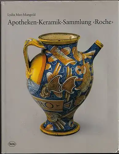 Apotheken - Gefäß - Sammlung &quot;Roche&quot;. Katalog. herausgegeben von Martin Schneider. Mez - Mangold, Lydia