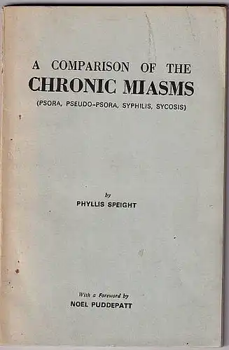 Speight, Phyllis: A comparison of the chronic miasms. (Psora, Pseudo-Psora, Syphilis, Sycorsis). Mit einem Vorwort von Noel Puddepatt. 