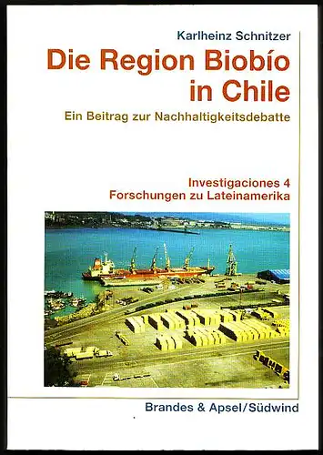 Schnitzer, Karlheinz: Die Region Biobío in Chile. Ein Beitrag zur Nachhaltigkeitsdebatte. 