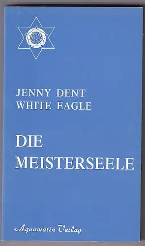 White Eagle und Jenny Dent: Die Meisterseele. 
