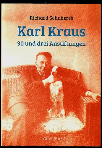 Schuberth, Richard: Karl Kraus : 30 und drei Anstiftungen. Mit einem Nachwort von Thomas Rothschild. 
