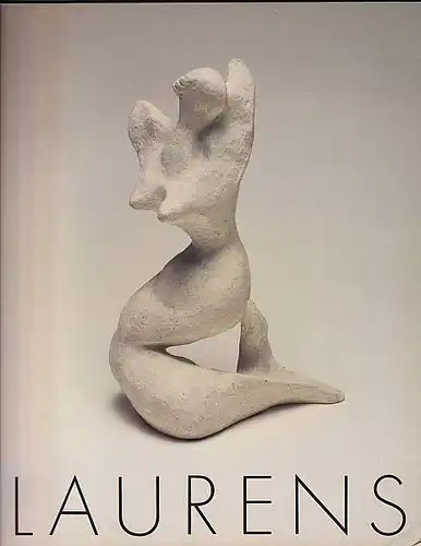 Beloubek-Hammer, Anita: Henri Laurens. 1885 - 1954. Bronzen, Steine und Arbeiten auf Papier. 