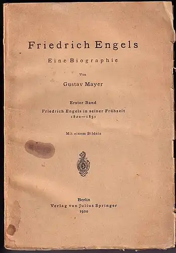 Mayer, Dustav: Friedrich Engels. Eine Biographie. Erster Band. Friedrich Engels in seiner Frühzeit. 1820 - 1851. 