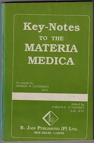 Guernsey, Henry N: Key-notes to the materia medica. Herausgegeben von Joseph C. Guernsey. 