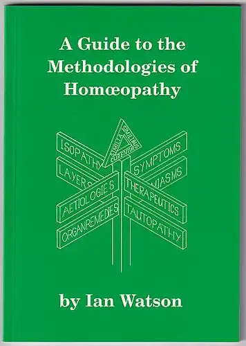 Watson, Ian: A Guide to the Methodologies of Homoeopathy. 
