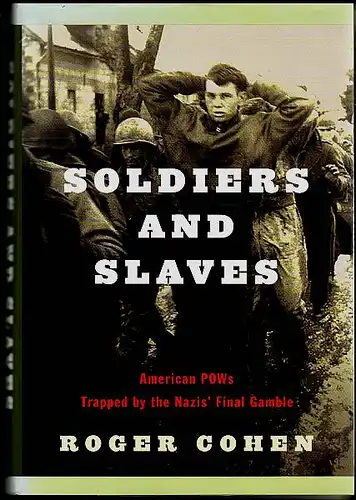 Cohen, Roger: Soldiers and Slaves.  American POWs Trapped by the Nazis' Final Gamble. 