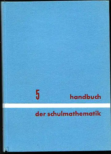 Wolff, Georg (Hrsg): Handbuch der Schulmathematik. Band 5. Einzelfragen der Mathematik. 