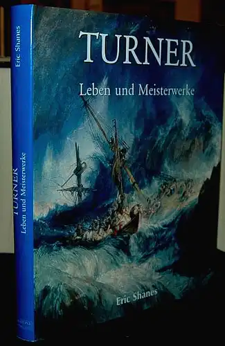 Shanes, Eric: Das Leben und die Meisterwerke von J. M. W. Turner. Übersetzung von Martin Goch. 