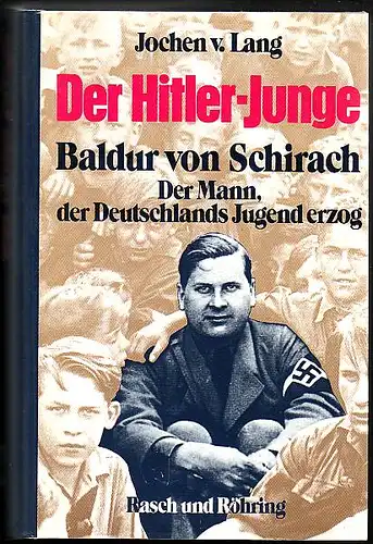 Lang, Jochen v: Der Hitler-Junge.  Baldur von Schirach. Der Mann, der Deutschlands Jugend erzog. 