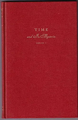 Millikan, Robert A.; John C. Merriam und Harlow Shapley u.a: Time And Its Mysteries, Series 1: Four Lectures Given On The James Arthur Foundation, New York University. 