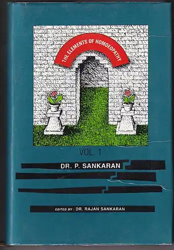 Sankaran, P: The elements of homoeopathy. Volume 1. Herausgegeben von Rajan sankaran. 