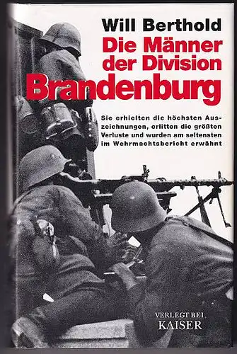 Berthold, Will: Die Männer der Division Brandenburg,Sie erhielten die höchsten Auszeichnungen, erlitten die größten Verluste und wurden am seltensten im Wehrmachtsbericht erwähnt. 