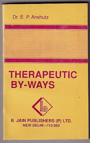 Anshutz, E. P: Therapeutic By-Ways. Being a collection of therapeutic measures not to be found in the text-books. 