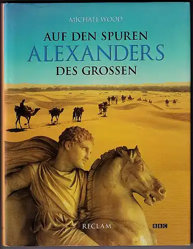Wood, Michael: Auf den Spuren Alexanders des Großen. Eine Reise von Griechenland nach Asien. Aus dem Englischen übersetzt von Ursula Blak-Sangmeister. 