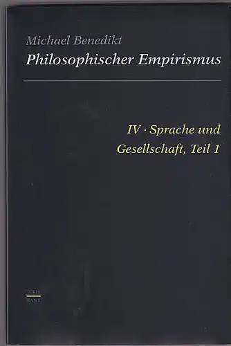 Benedikt, Michael: Philosophischer Empirismus. IV, Sprache und Gesellschaft, Teil 1: Anthropologische Grundlegung von Ausdruck und Darstelung. 