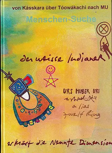Huber Uri, Urs: Menschen-Suche. Der weisse Indianer erklärt die Neunte Dimension. 