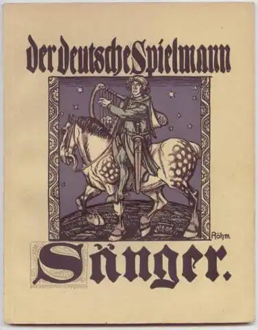 Sänger. Des deutschen Spielmanns liederfrohe Genossen und ihres Lebens wechselndes Geschick. Dritte, unveränderte Auflage. 