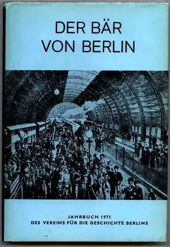 Der Bär von Berlin. Jahrbuch des Vereins für die Geschichte Berlins. Zwanzigste Folge 1971. Herausgegeben von Walter Hoffmann-Axthelm und Walther G. Oschilewski. 