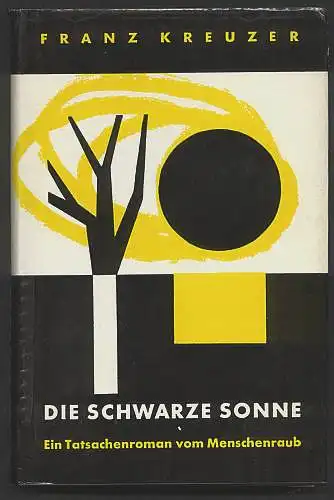 Kreuzer, Franz: Die schwarze Sonne. Ein Tatsachenroman vom Menschenraub. 