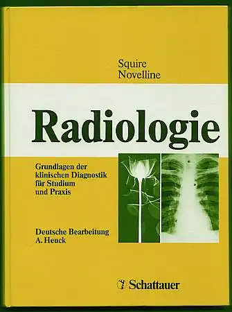 Squire, L. Frank, und R. A. Novelline: Radiologie. Grundlagen der klinischen Diagnostik für Studium und Praxis. Deutsche Bearbeitung Dr. A. Heuck. 