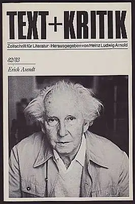 Text + Kritik. Zeitschrift für Literatur. Heft 82 / 83. Erich Arendt. Herausgegeben von Heinz Ludwig Arnold. 