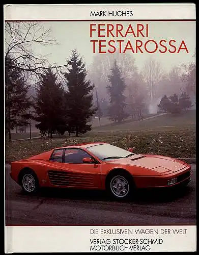 Hughes, Mark: Ferrari Testarossa. Deutsche Übersetzung von Marianne Miehe. Technische Bearbeitung Dölf Lendenmann. 