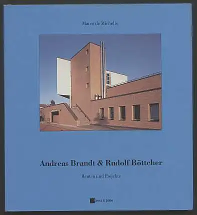 Michelis, Marco de: Andreas Brandt & Rudolf Böttcher. Bauten und Projekte. Werkverzeichnis und Anhang zusammengestellt von Guilio De Carli und Catarina Frisone. 