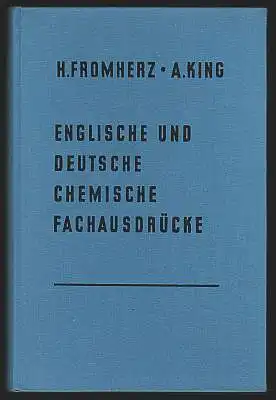 Fromherz, hans und und Alexander King: Englische und deutsche chemische Fachausdrücke. German - englisch chemical terminology. Ein Leitfaden in englischer und deutscher Sprache. 