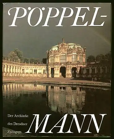 Matthäus Daniel Pöppelmann. Der Architekt des Dresdner Zwingers. Herausgegeben von Harald Marx. 