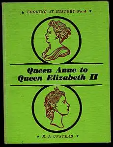 Unstead, R. J: Queen Anne to Queen Elizabeth II. 