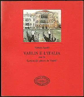 Sgarbi, Vittorio: Varlin e L'italia con la "Lettera del pittore da Napoli". 