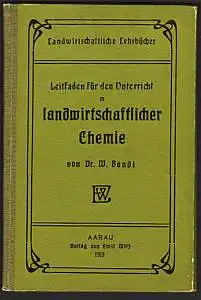 Bandi, W: Leitfaden für den Unterricht in landwirtschaftlicher Chemie. Herausgegeben vom Verbande der Lehrer an landwirtschaftlichen Schulen der Schweiz. 