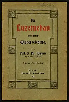 Wagner, J. Ph: Der Luzernebau und seine Wiederbelebung. 