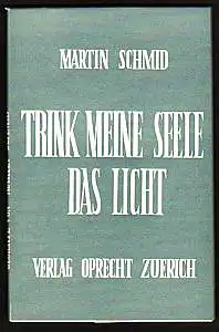 Schmid, Martin: Trink, meine Seele, das Licht. Neue Gedichte. 