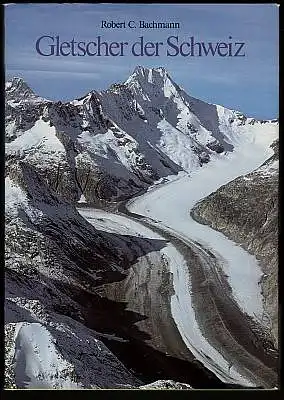 Bachmann, Robert C: Gletscher der Schweiz. 