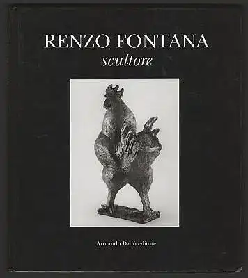 Fontana, Renzo: Scultore. A cura dieplinio Ceppi, fotografie die Paolo Pedroli. 