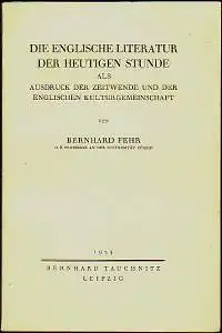 Fehr, Bernhard: Die englische Literatur der heutigen Stunde als Ausdruck der Zeitwende und der englischen Kulturgemeinschaft. Herausgegeben von  Herbert Schöffler. 
