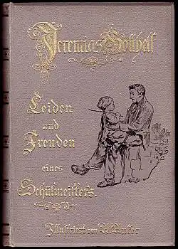 Gotthelf, Jeremias: Leiden und Freuden eines Schulmeister's. Nach dem Originaltexte neu herausgegeben von  Otto Sutermeister. 